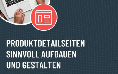 Produktdetailseite: Tipps zum Aufbau für eine optimale Produktpräsentation