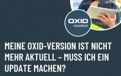 Meine OXID-Version ist nicht mehr aktuell – muss ich ein Update machen?