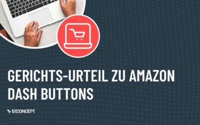 Gerichts-Urteil: Amazon Dash Buttons bis auf weiteres nicht mehr in Ihrem Online-Shop nutzen