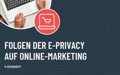 Folgen der E-Privacy auf Online-Marketing